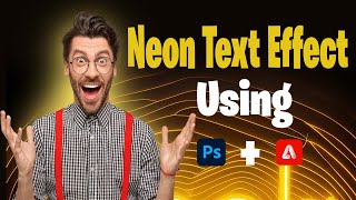 How to create Neon Text Effect using Photoshop and Firefly