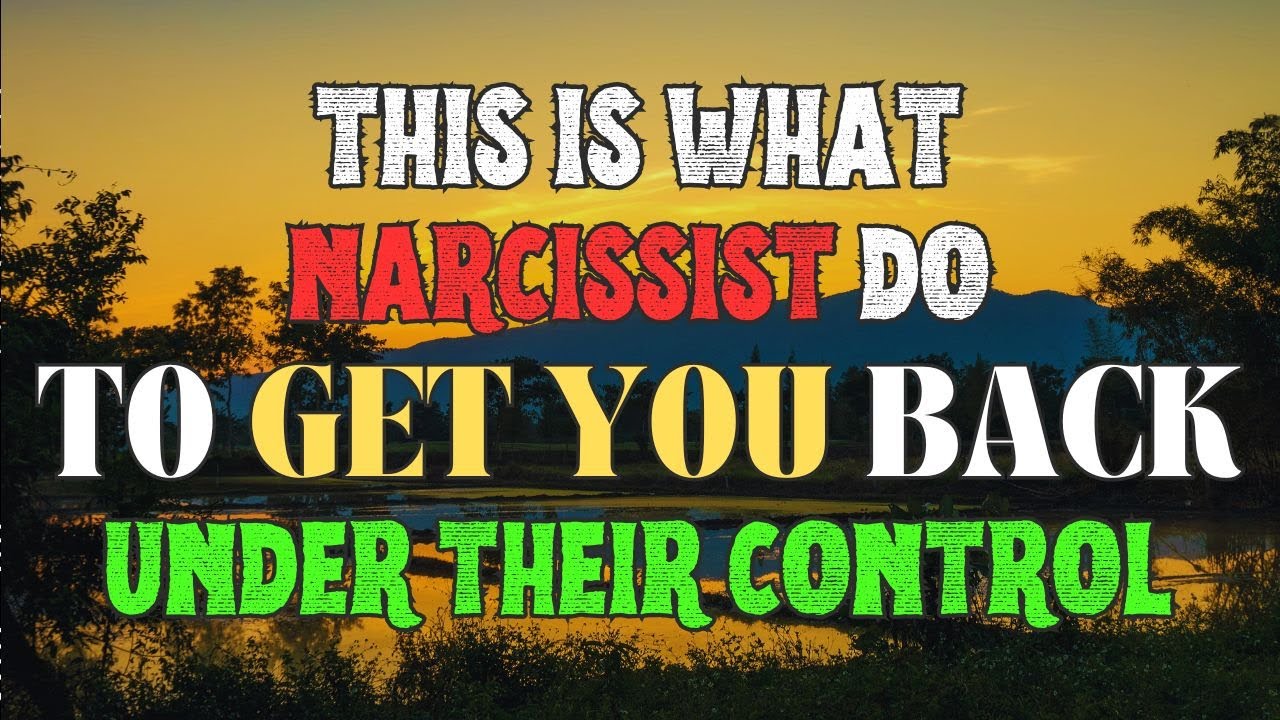 🔴 This Is What Narcissist Do to Get You Back Under Their Control - YouTube