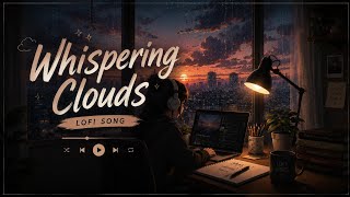 🌙 Whispering Clouds ☁️ | Calm Lo-fi Beats for Study, Sleep & Relax | Lofi Vers