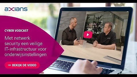 Axians Cyber Vodcast | Een veilige IT-infrastructuur voor onderwijsinstellingen met NDR