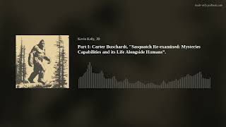 Part I:  Carter Buschardt, Sasquatch Re-examined: Mysteries Capabilities and its Life Alongside Hum