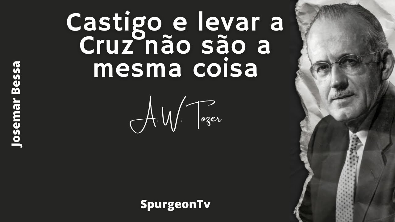 Castigo e levar a Cruz não são a mesma coisa   | A. W. Tozer ( 1897 - 1963 )