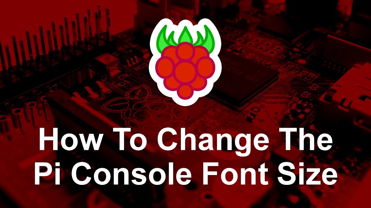 How To Change The Raspberry Pi Console Font Size