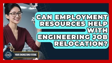 Can Employment Resources Help With Engineering Job Relocation? - Your Engineering Future