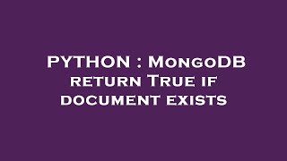 PYTHON : MongoDB return True if document exists