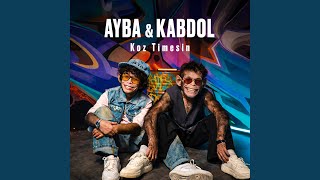 Koz Timesin - Ayba & KABDOL