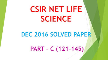 CSIR NET LIFE SCIENCE DEC 2016  SOLVED PAPER PART C (121 -145)