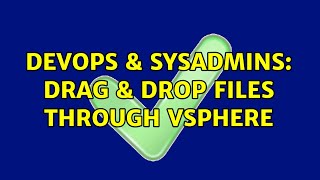 DevOps & SysAdmins: Drag & drop files through VSphere (2 Solutions!!) Wealth