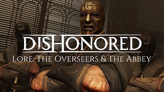 Dishonored Lore: The Overseers & The Abbey