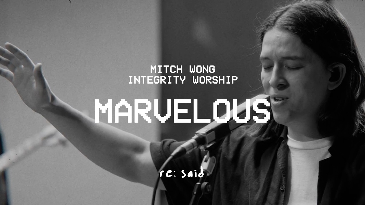 Watch MARVELOUS (re:said) – Mitch Wong & Integrity Worship on YouTube Watch MARVELOUS (re:said) – Mitch Wong & Integrity Worship on YouTube