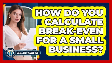 How Do You Calculate Break-even For A Small Business? - Small Biz Success Hub