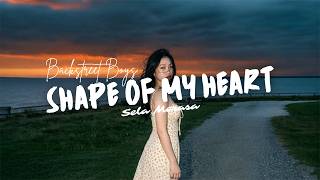 SHAPE OF MY HEART - Backstreet Boys Cover by Sela Merasa