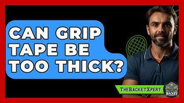 Can Grip Tape Be Too Thick? - The Racket Xpert