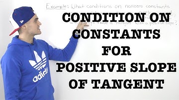 MCV4U (2.4) - conditions on constants to have positive slope of tangent - grade 12 calculus