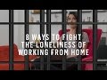 8 Tips to Overcome Loneliness When Working From Home