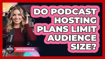 Do Podcast Hosting Plans Limit Audience Size?