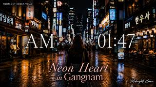 🌙 Seoul at 1:47 AM | Neon Heart In Gangnam ✨ | Midnight Korea Vol.4