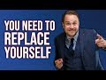 How To Scale Your Business By Replacing Yourself - Grow Business - James Sinclair