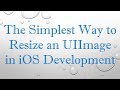 The Simplest Way to Resize an UIImage in iOS Development