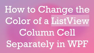 How to Change the Color of a ListView Column Cell Separately in WPF