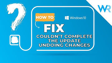 2024 Fix - We couldn’t complete the updates/undoing changes