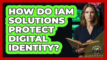 How Do IAM Solutions Protect Digital Identity?