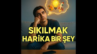 Can Sıkıntısı Sana İyi Gelir Yaratıcılığını Nasıl Ateşlersin Ve Üretkenliği Artırırsın?