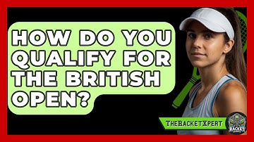How Do You Qualify For The British Open? - The Racket Xpert
