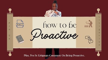 Pro Se Litigants, Be Proactive. See How. Here From Pro Se Litigants Who Are Being Proactive.