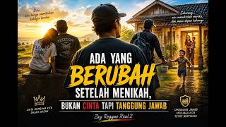 ADA YANG BERUBAH SETELAH MENIKAH, BUKAN CINTA TAPI TANGGUNG JAWAB | Reggae Motivasi Kehidupan