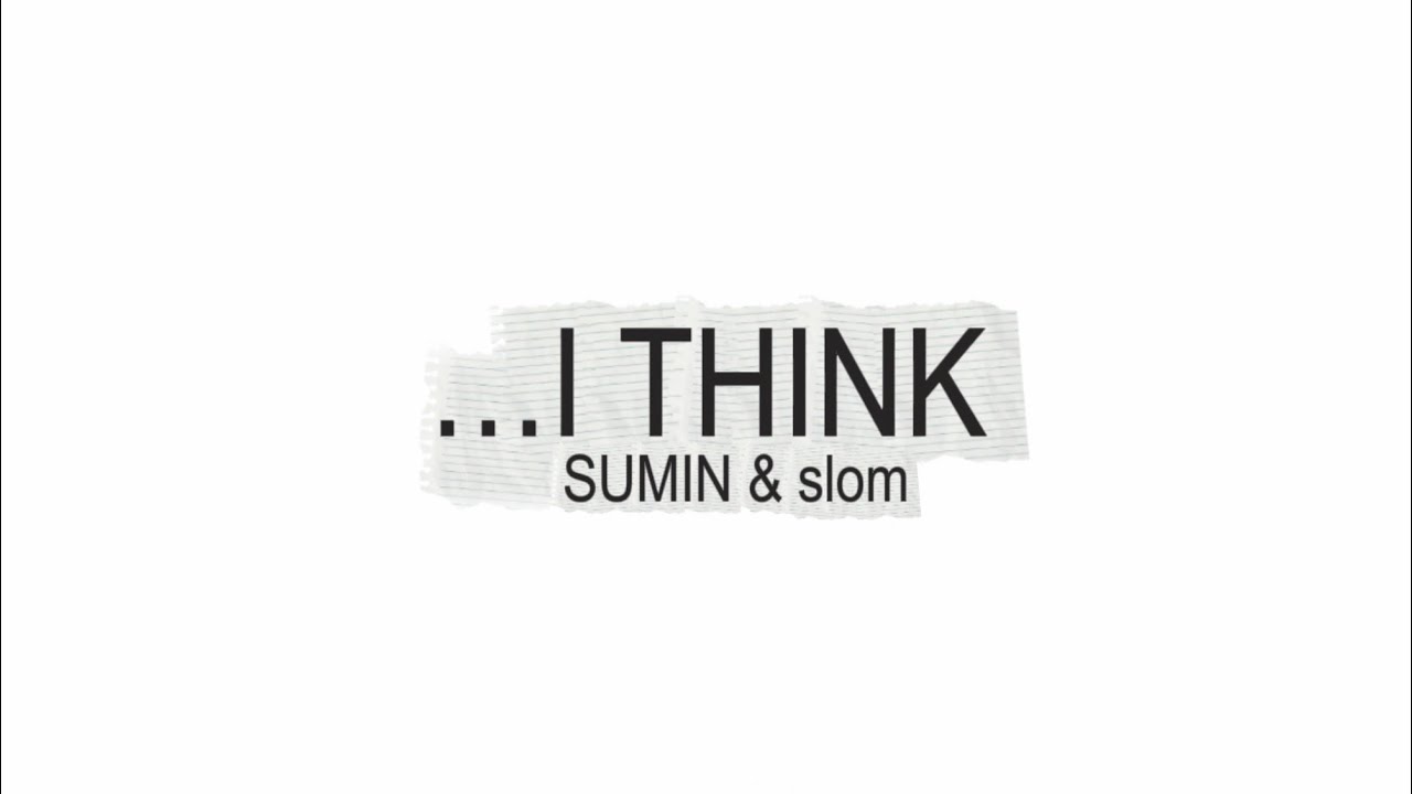 Смотреть «…I THINK -SUMIN & slom (english translation)» на YouTube Смотреть «…I THINK -SUMIN & slom (english translation)» на YouTube