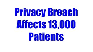 Privacy Breach Affects 13,000 Patients