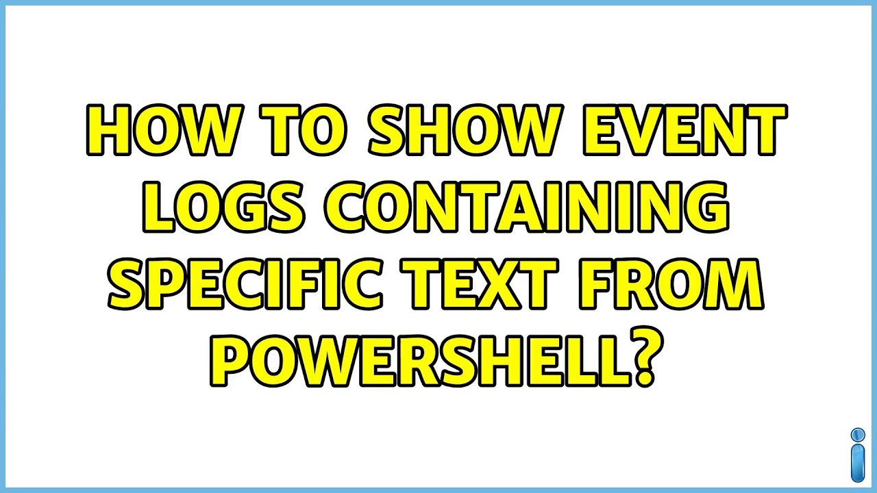 Powershell Text Logs How to show event logs containing specific text from powershell? (3 ...