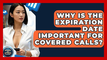 Why Is The Expiration Date Important For Covered Calls? - Stock and Options Playbook