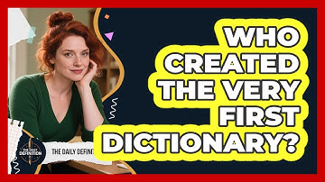 Who Created The Very First Dictionary? - The Daily Definition