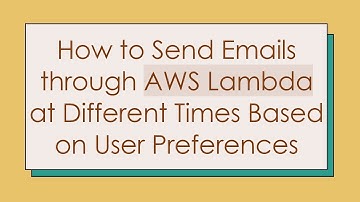 How to Send Emails through AWS Lambda at Different Times Based on User Preferences
