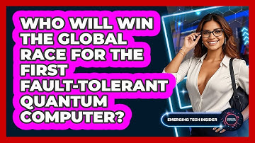 Who Will Win The Global Race For The First Fault-tolerant Quantum Computer? - Emerging Tech Insider