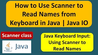 How to Use Scanner to Read Names from Keyboard in Java | Java IO | Java Tutorial