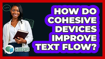 How Do Cohesive Devices Improve Text Flow?