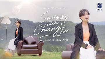 SAU NÀY CỦA CHÚNG TA - DANH CA THÚY ANH (OFFICIAL MUSIC VIDEO) | MÂY LANG THANG