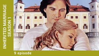 INHERITED MARRIAGE. Episode 9. Season 1. Russian TV Series. Melodrama. English Subtitles