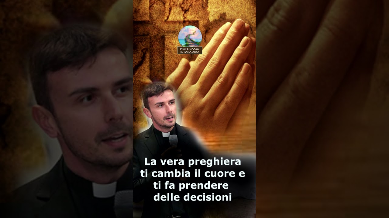 La vera preghiera ti cambia il cuore e ti fa prendere delle decisioni - Riflettiamo insieme