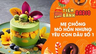 Tâm sự số 715 🌈 Mẹ chồng mỏ hỗn nhưng yêu con dâu số 1 🌈 Tiệm Bánh Radio