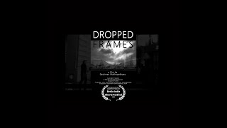 Dropped Frames (2024) - A Film By Dyutiman Mukhopadhyay