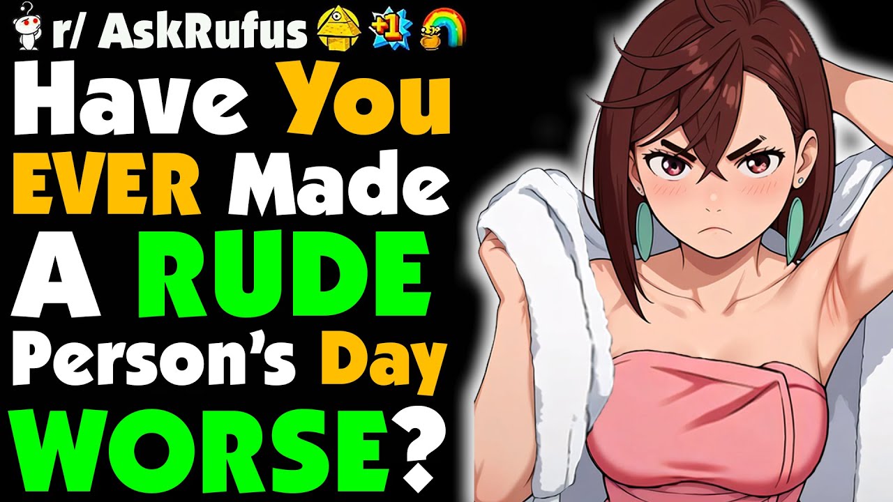 How Have You Made A RUDE Person’s Day Worse? - YouTube
