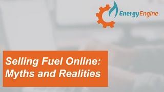 Details Energy Engine Webinar: The Myths and Realities of Selling Fuel Online Guide