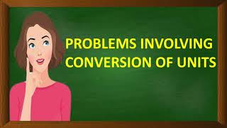 PROBLEM SOLVING INVOLVING CONVERSION OF UNITS|GRADE 7 QUARTER 2|CHANG DAYAN