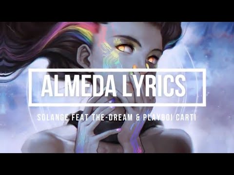 Almeda (Lyrics) - Solange Ft The-Dream & Playboi Carti