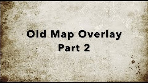 Historic Map Overlay using Google Earth Pro, Part II