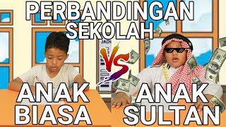 PERBANDINGAN SEKOLAH ANAK BIASA VS ANAK SULTAN